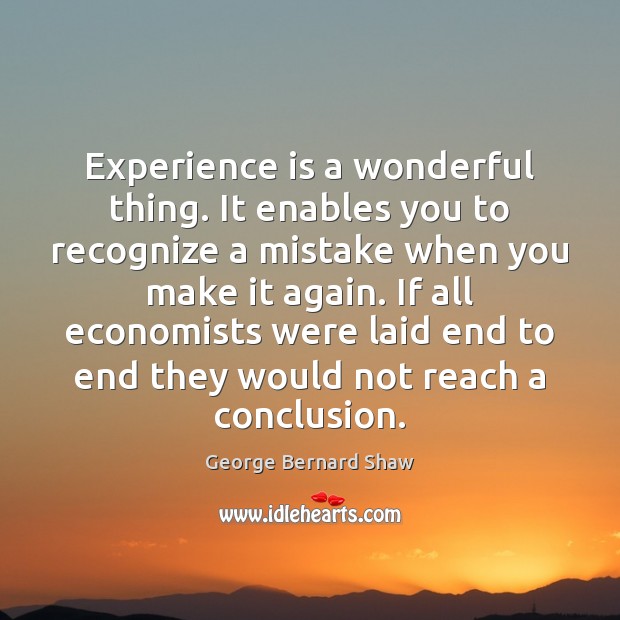 Experience is a wonderful thing. It enables you to recognize a mistake Image