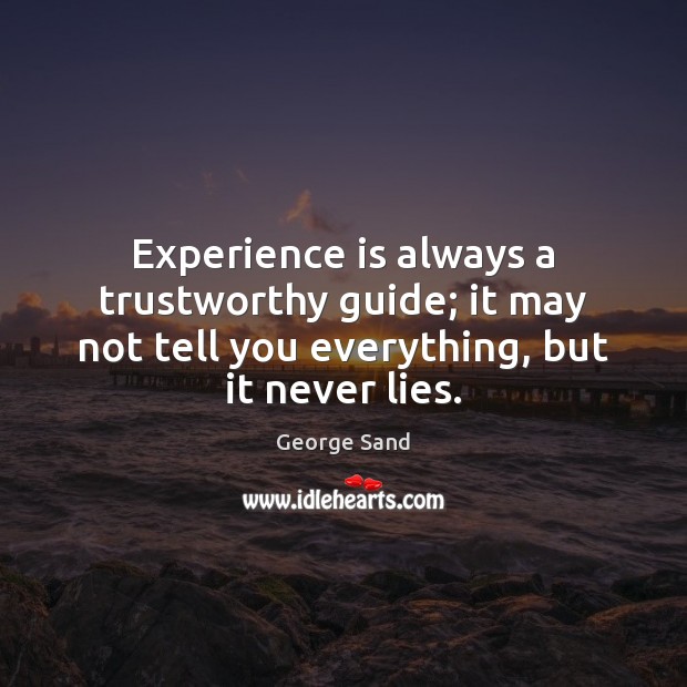 Experience is always a trustworthy guide; it may not tell you everything, Experience Quotes Image