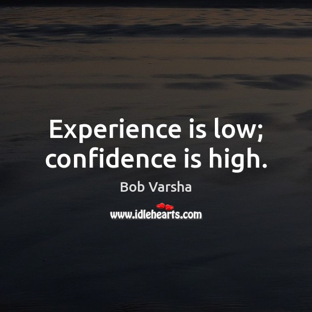 Experience is low; confidence is high. Image