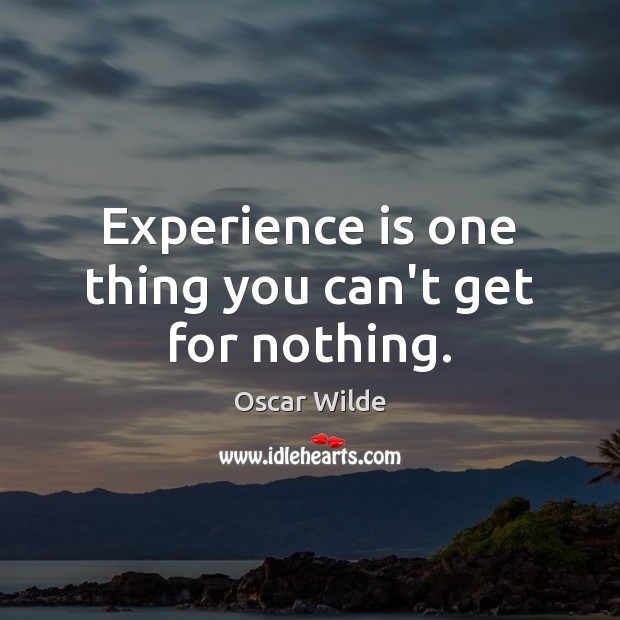 Experience is one thing you can’t get for nothing. Experience Quotes Image