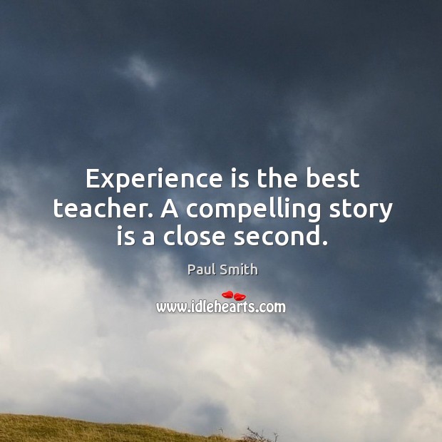 Experience is the best teacher. A compelling story is a close second. Image