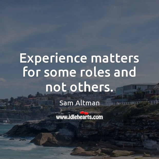 Experience matters for some roles and not others. Image