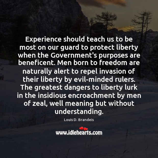 Experience should teach us to be most on our guard to protect Louis D. Brandeis Picture Quote