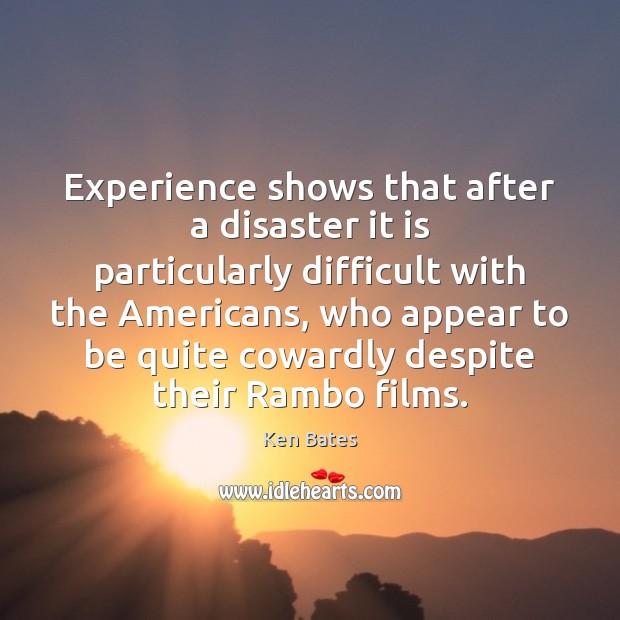 Experience shows that after a disaster it is particularly difficult with the Ken Bates Picture Quote