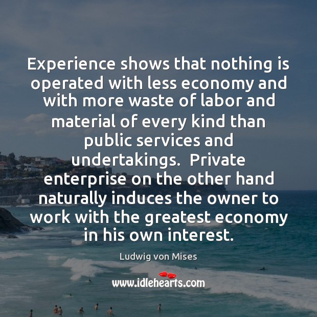 Experience shows that nothing is operated with less economy and with more Economy Quotes Image