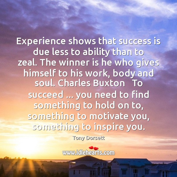 Experience shows that success is due less to ability than to zeal. Tony Dorsett Picture Quote