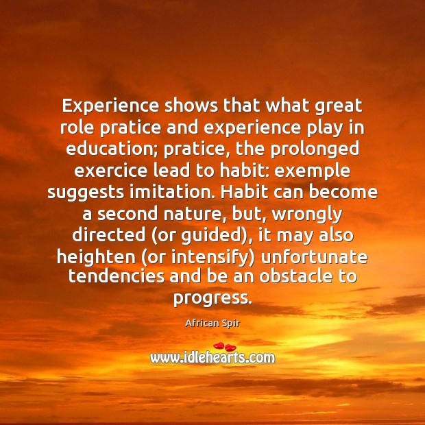 Experience shows that what great role pratice and experience play in education; African Spir Picture Quote