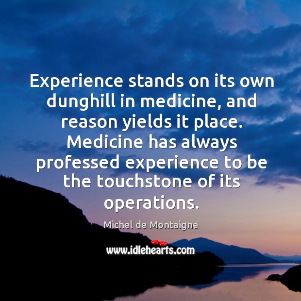 Experience stands on its own dunghill in medicine, and reason yields it Image
