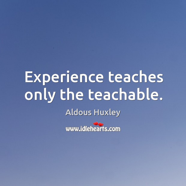 Experience teaches only the teachable. Image