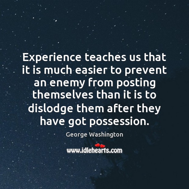 Experience teaches us that it is much easier to prevent an enemy Image