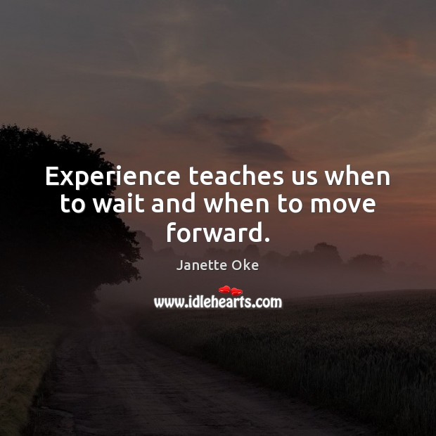 Experience teaches us when to wait and when to move forward. Image