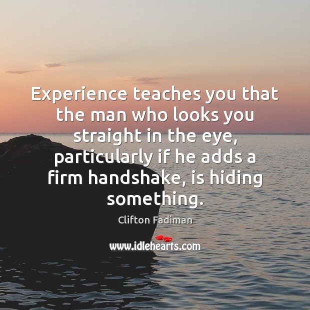 Experience teaches you that the man who looks you straight in the Clifton Fadiman Picture Quote