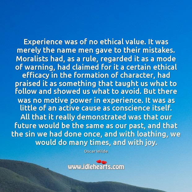Experience was of no ethical value. It was merely the name men Oscar Wilde Picture Quote
