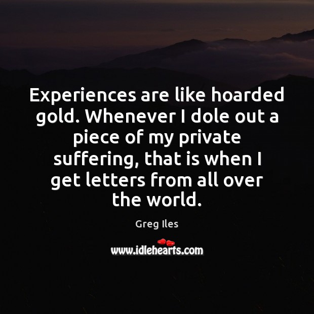 Experiences are like hoarded gold. Whenever I dole out a piece of Image