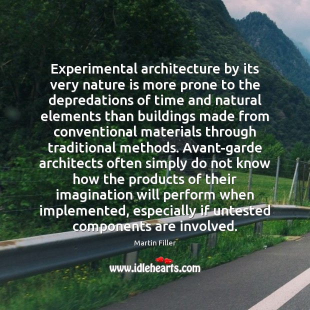 Experimental architecture by its very nature is more prone to the depredations Martin Filler Picture Quote