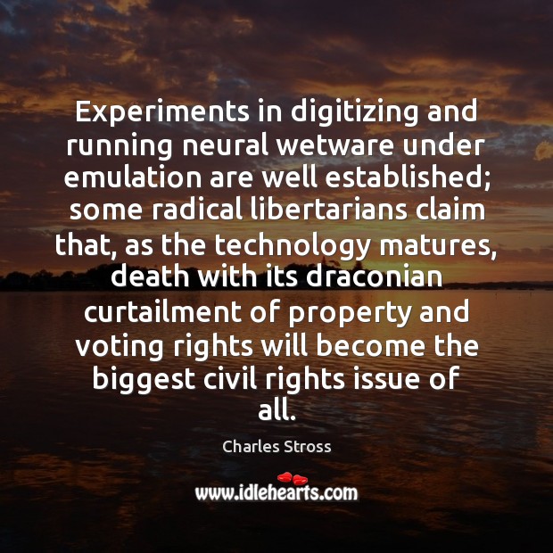 Experiments in digitizing and running neural wetware under emulation are well established; Vote Quotes Image