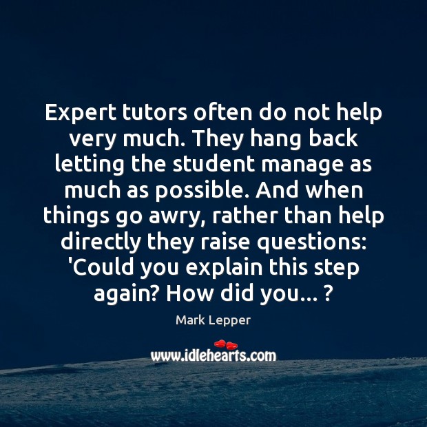 Expert tutors often do not help very much. They hang back letting Image