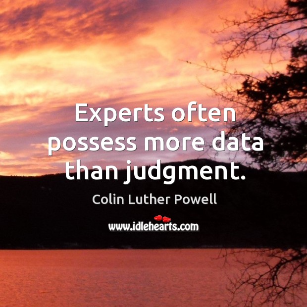 Experts often possess more data than judgment. Colin Luther Powell Picture Quote
