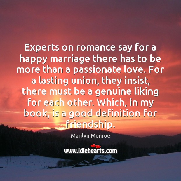 Experts on romance say for a happy marriage there has to be Marilyn Monroe Picture Quote
