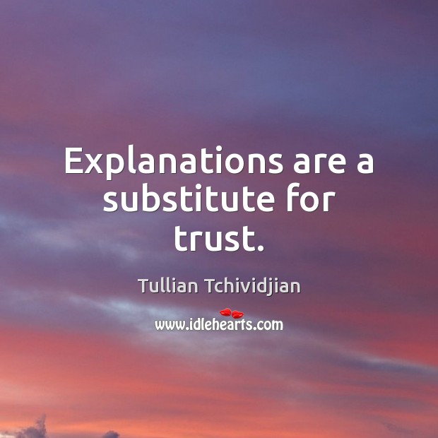 Explanations are a substitute for trust. Image