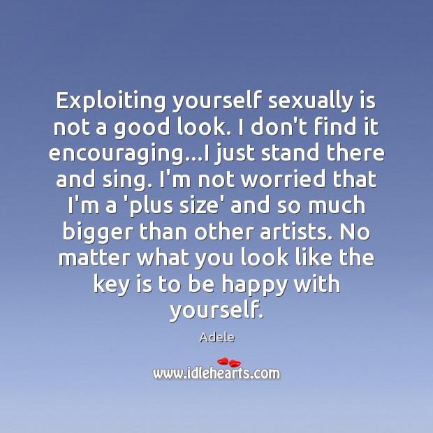 Exploiting yourself sexually is not a good look. I don’t find it Adele Picture Quote