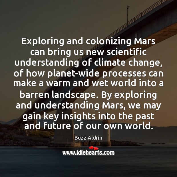 Exploring and colonizing Mars can bring us new scientific understanding of climate Buzz Aldrin Picture Quote