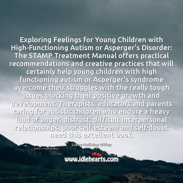 Exploring Feelings for Young Children with High-Functioning Autism or Asperger’s Disorder: The Liane Holliday Willey Picture Quote