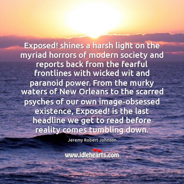 Exposed! shines a harsh light on the myriad horrors of modern society Jeremy Robert Johnson Picture Quote