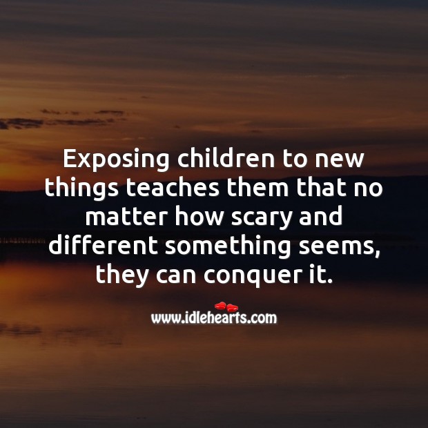 Exposing children to new things teaches them Children Quotes Image
