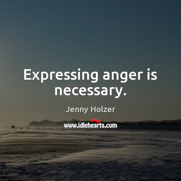 Expressing anger is necessary. Anger Quotes Image