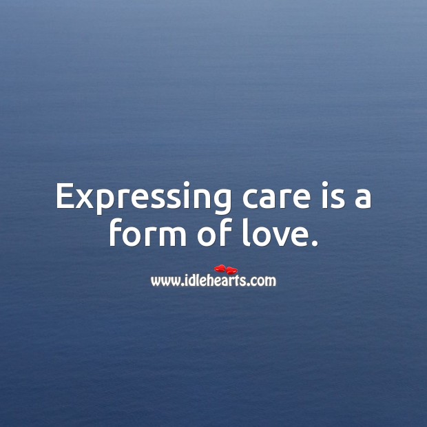 Expressing care is a form of love. Care Quotes Image