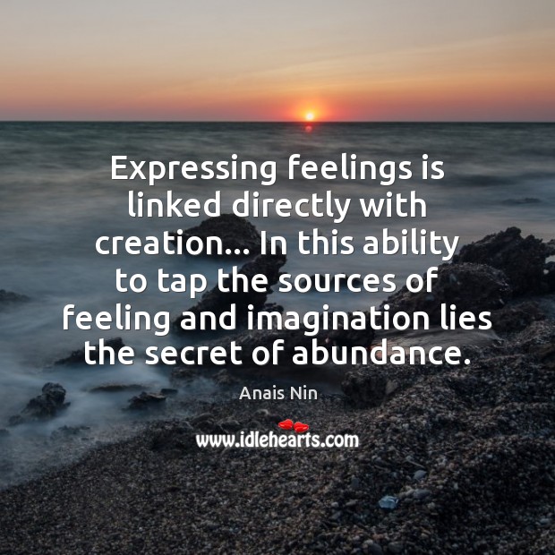 Expressing feelings is linked directly with creation… In this ability to tap Anais Nin Picture Quote