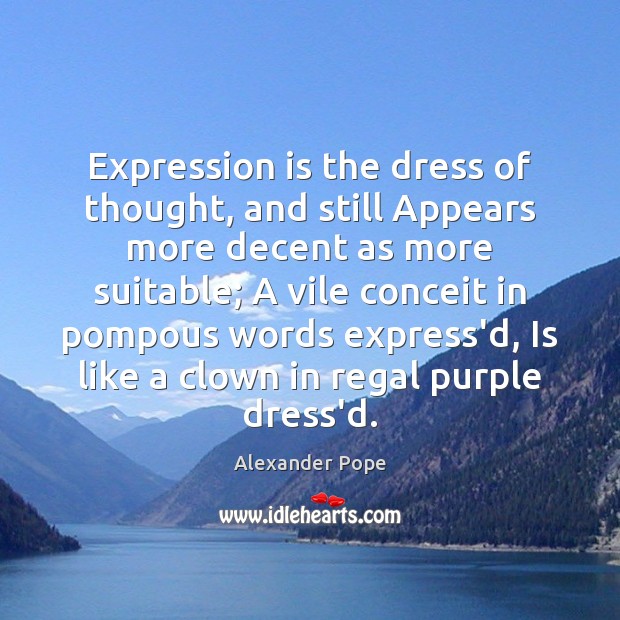 Expression is the dress of thought, and still Appears more decent as Image