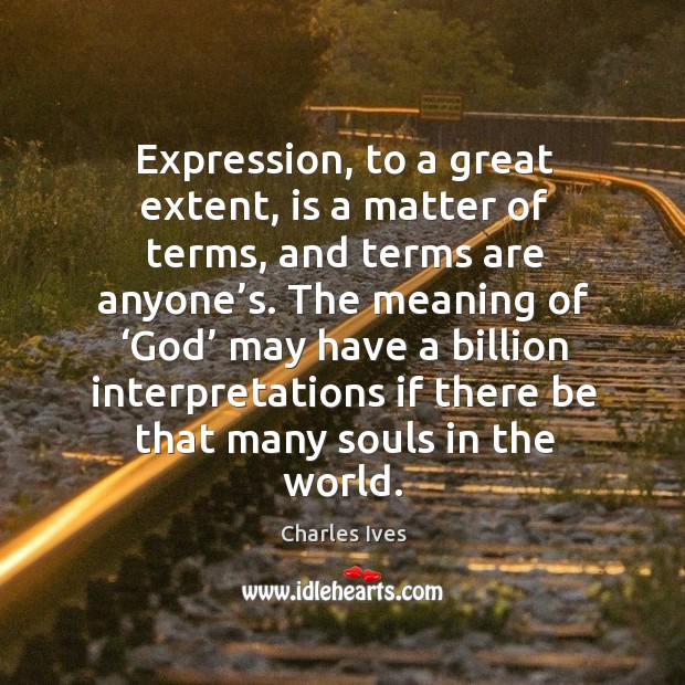 Expression, to a great extent, is a matter of terms, and terms are anyone’s. Image