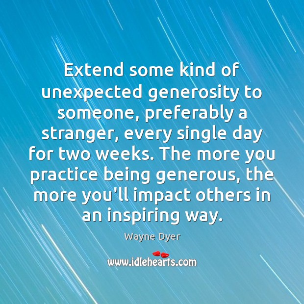 Extend some kind of unexpected generosity to someone, preferably a stranger, every Image