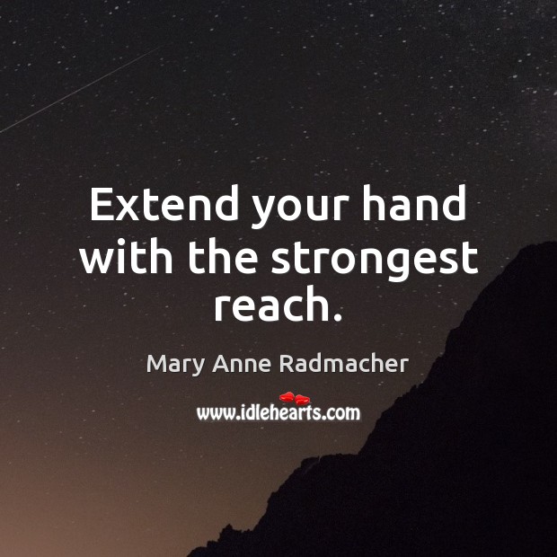 Extend your hand with the strongest reach. Image