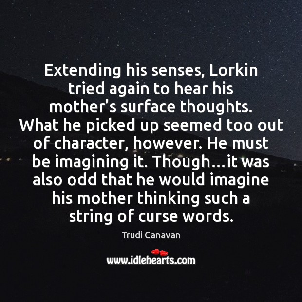 Extending his senses, Lorkin tried again to hear his mother’s surface Image