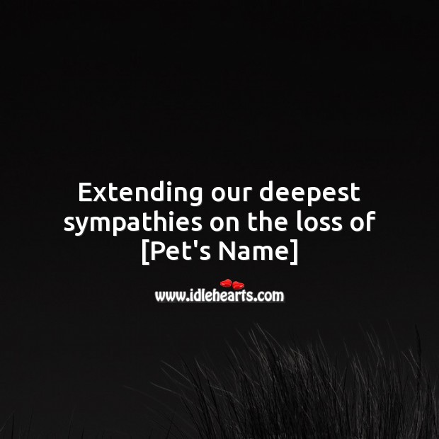 Extending our deepest sympathies on the loss of [Pet’s Name] Sympathy Quotes Image