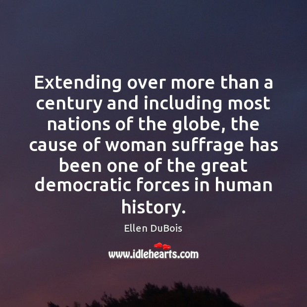 Extending over more than a century and including most nations of the Ellen DuBois Picture Quote