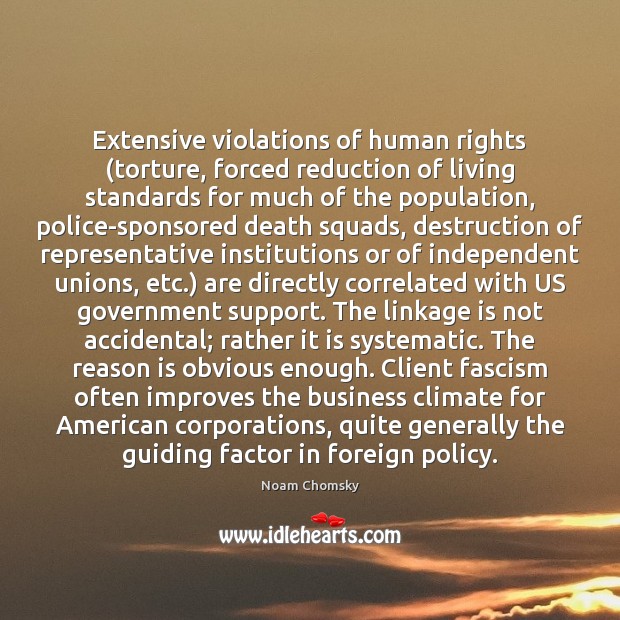 Extensive violations of human rights (torture, forced reduction of living standards for Noam Chomsky Picture Quote