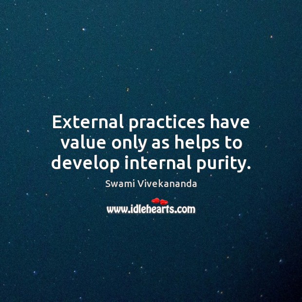 External practices have value only as helps to develop internal purity. Image