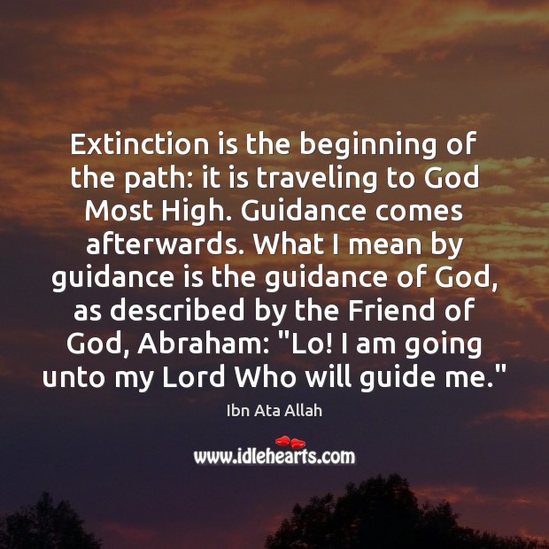Extinction is the beginning of the path: it is traveling to God Ibn Ata Allah Picture Quote