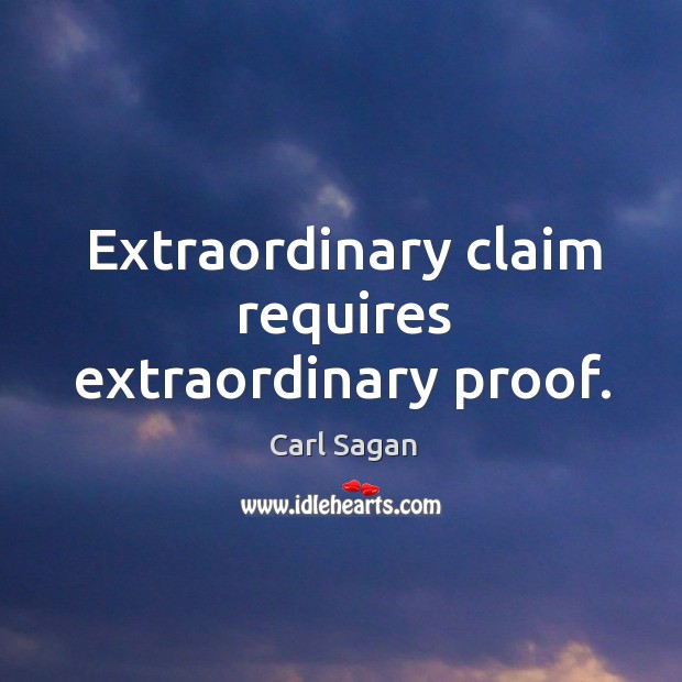 Extraordinary claim requires extraordinary proof. Carl Sagan Picture Quote