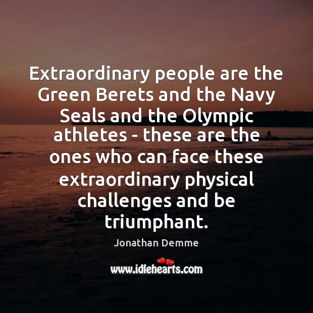 Extraordinary people are the Green Berets and the Navy Seals and the Image