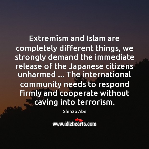 Extremism and Islam are completely different things, we strongly demand the immediate Cooperate Quotes Image