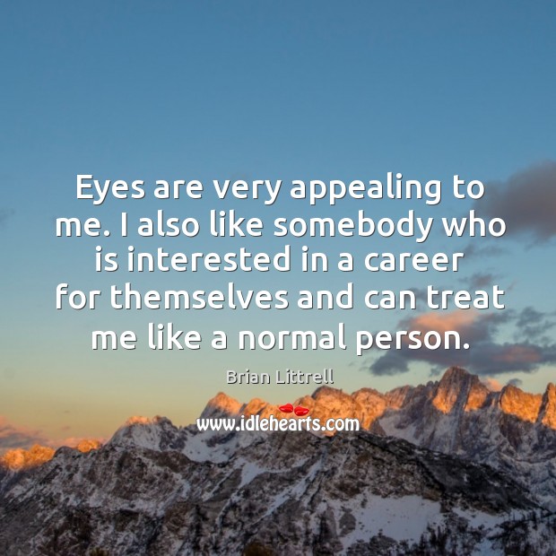 Eyes are very appealing to me. I also like somebody who is Brian Littrell Picture Quote