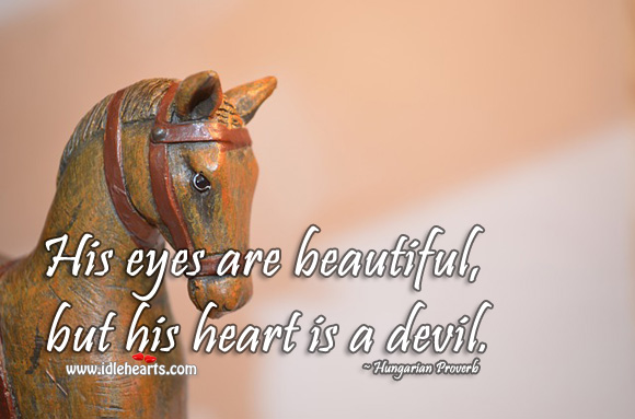 His eyes are beautiful, but his heart is a devil. Image