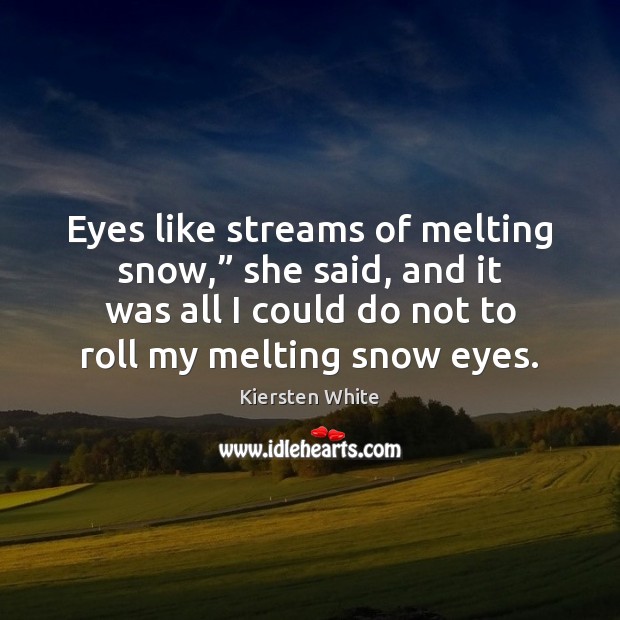 Eyes like streams of melting snow,” she said, and it was all Image