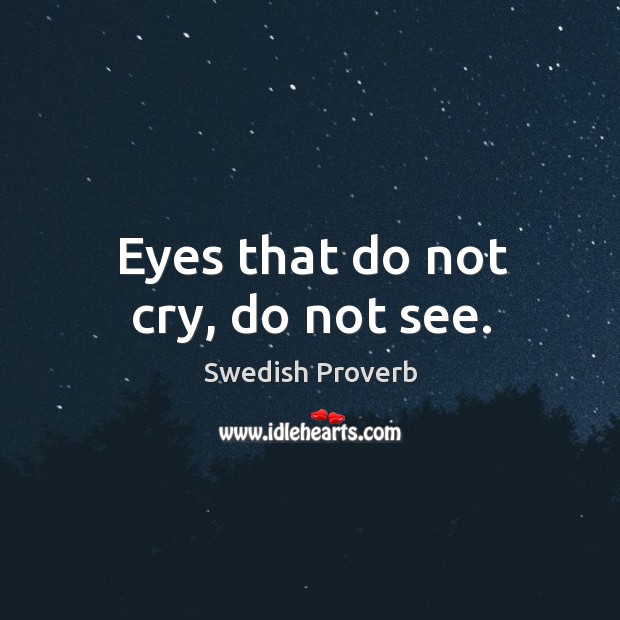 Eyes that do not cry, do not see. Swedish Proverbs Image
