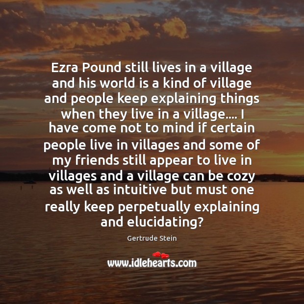 Ezra Pound still lives in a village and his world is a Image